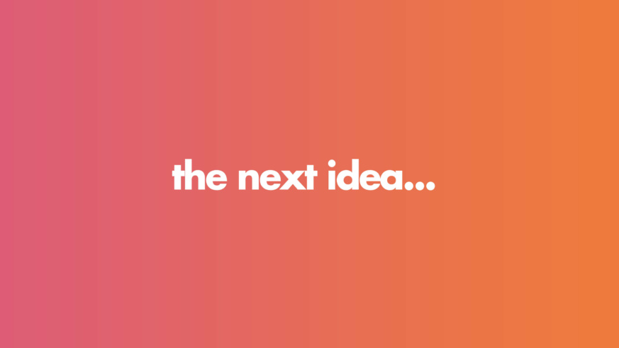 'the next idea...' placed in a pink to orange gradient background
