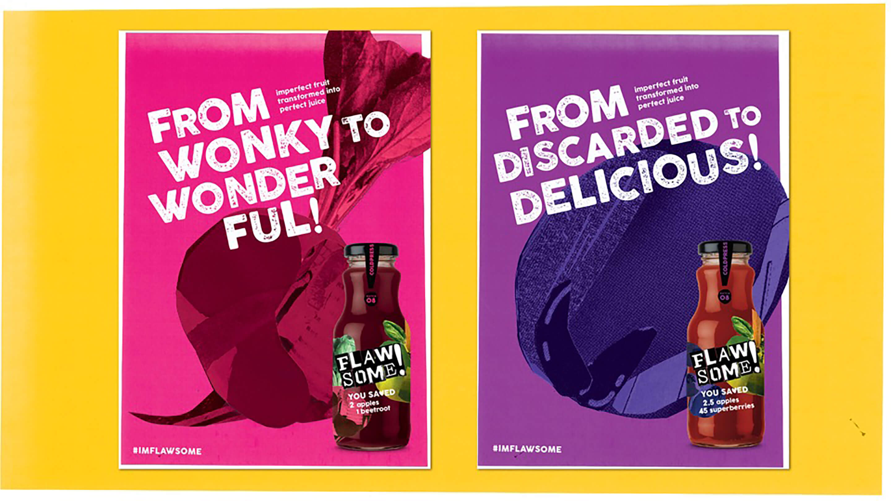 Flawsome - 2 posters placed on a yellow background. Both show a bottle of juice with a slogan, the first says 'From wonky to wonderful', the second says 'From discarded to delicious'